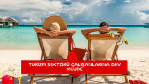 Turizm sektörü çalışanlarına dev müjde