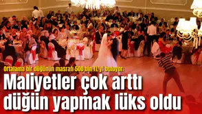 Ortalama bir düğünün masrafı 500 bin TL’yi buluyor: Maliyetler çok arttı düğün yapmak lüks oldu