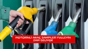 Motorinli araç sahipleri fulleyin zam geliyor