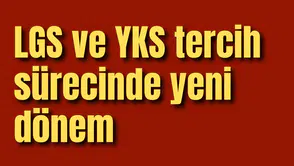 LGS ve YKS tercih sürecinde yeni dönem