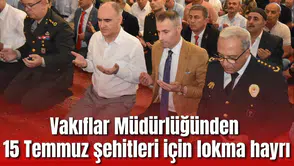 Vakıflar Müdürlüğü 15 Temmuz şehitleri için lokma döktürdü