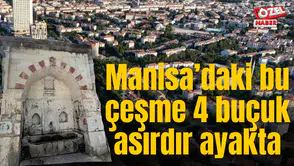 Manisa’daki bu çeşme 4 buçuk asırdır ayakta