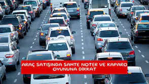 Araç satışında sahte noter ve kaparo oyununa dikkat