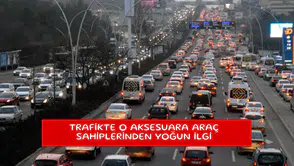 Trafikte o aksesuara araç sahiplerinden yoğun ilgi