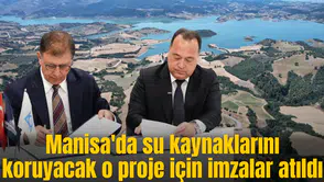 Manisa'da su kaynaklarını koruyacak o proje için imzalar atıldı