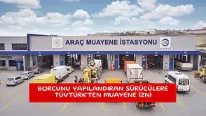 Borcunu yapılandıran sürücülere TÜVTÜRK’ten muayene izni