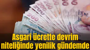 Asgari ücrette devrim niteliğinde yenilik gündemde
