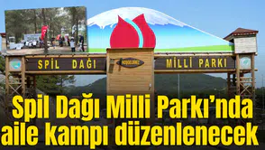 Spil Dağı Milli Parkı’nda aile kampı düzenlenecek