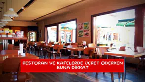 Restoran ve kafelerde ücret öderken buna dikkat