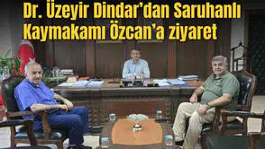 Dr. Üzeyir Dindar’dan Saruhanlı Kaymakamı Özcan’a ziyaret
