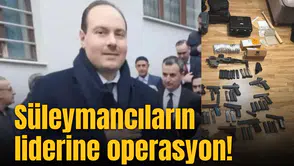 Süleymancıların liderine operasyon!