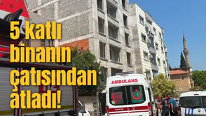5 katlı binanın çatısından atladı!