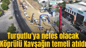 Turgutlu'ya nefes olacak Köprülü Kavşağın temeli atıldı