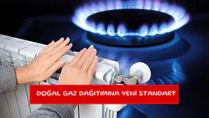 Doğal gaz dağıtımına yeni standart