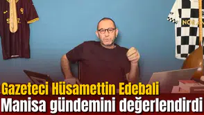 Gazeteci Hüsamettin Edebali Manisa gündemini değerlendirdi