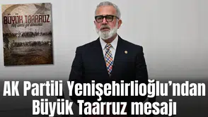 AK Partili Yenişehirlioğlu’ndan Büyüyk Taarruz mesajı