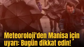 Meteoroloji'den Manisa için uyarı: Bugün dikkat edin!