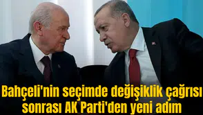 Bahçeli'nin seçimde değişiklik çağısı sonrası AK Parti'den yeni adım