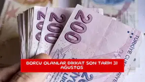 Borcu olanlar dikkat son tarih 31 Ağustos