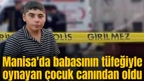 Manisa'da babasının tüfeğiyle oynayan çocuk canından oldu