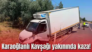 Karaoğlanlı Kavşağı yakınında kaza!