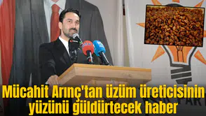 Mücahit Arınç'tan üzüm üreticisinin yüzünü güldürtecek haber