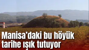 Manisa’daki bu höyük tarihe ışık tutuyor
