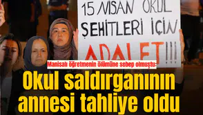 Manisalı öğretmenin ölümüne sebep olmuştu: Okul saldırganının annesi tahliye oldu