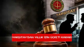 Yargıtay’dan yıllık izin ücreti kararı