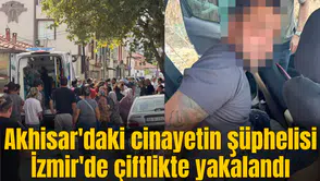 Akhisar'daki cinayetin şüphelisi İzmir'de çiftlikte yakalandı