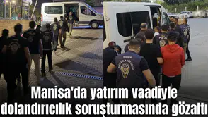 Manisa'da yatırım vaadiyle dolandırıcılık soruşturmasında gözaltı