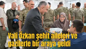 Vali Özkan şehit aileleri ve gazilerle bir araya geldi