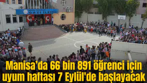 Manisa’da 66 bin 891 öğrenci için uyum haftası 7 Eylül'de başlayacak