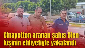 Cinayetten aranan şahıs ölen kişinin ehliyetiyle yakayı ele verdi