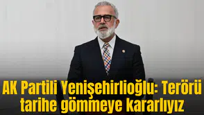 AK Partili Yenişehirlioğlu: Terörü tarihe gömmeye kararlıyız