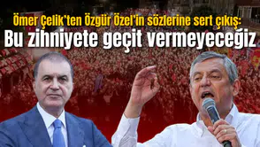 Ömer Çelik’ten Özgür Özel’in sözlerine sert çıkış: Bu zihniyete geçit vermeyeceğiz
