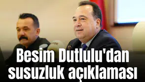 Besim Dutlulu'dan susuzluk açıklaması