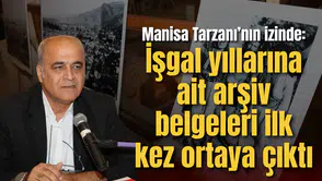 Manisa Tarzanı’nın izinde: İşgal yıllarına ait arşiv belgeleri ilk kez ortaya çıktı