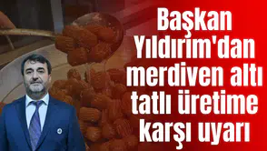 Başkan Yıldırım'dan merdiven altı tatlı üretime karşı uyarı