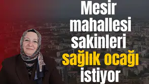 Mesir mahallesi sakinleri sağlık ocağı istiyor