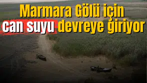 Marmara Gölü için can suyu devreye giriyor
