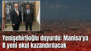 Yenişehirlioğlu duyurdu: Manisa'ya 8 yeni okul kazandırılıyor