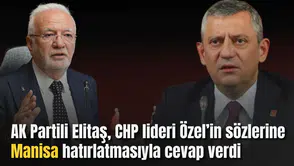 AK Partili Elitaş, CHP lideri Özel’in sözlerine Manisa hatırlatmasıyla cevap verdi