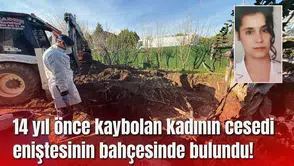14 yıl önce kaybolan kadının cesedi eniştesinin bahçesinde bulundu!