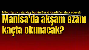 Manisa'da akşam ezanı kaçta okunacak?