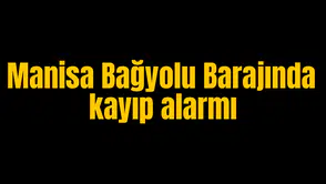 Manisa'da barajda kayıp aranıyor!