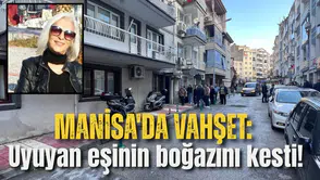 Manisa'da vahşet: Uykudayken eşinin boğazını kesti!