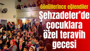 ŞEHZADELER’DE ÇOCUKLARA ÖZEL TERAVİH GECESİ