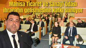 Manisa Ticaret ve Sanayi Odası ihracatın gelişmesine katkı sunuyor
