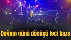Doğum günü dönüşü feci kaza